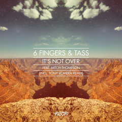 6 Fingers & Tass - It's Not Over feat. Mitch Thompson (Teaser) OUT ON BEATPORT