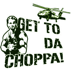 GET TO THE CHOPPA!!!