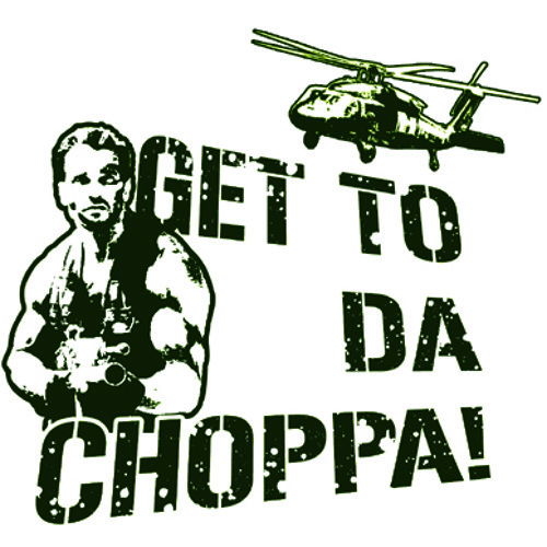GET TO THE CHOPPA!!!