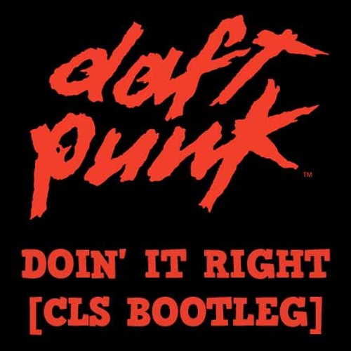 Daft Punk - Doin' it right [CLS Bootleg] FREE DOWNLOAD