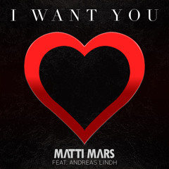 Matti Mars - I Want You (Radio Edit) [feat. Andreas Lindh]