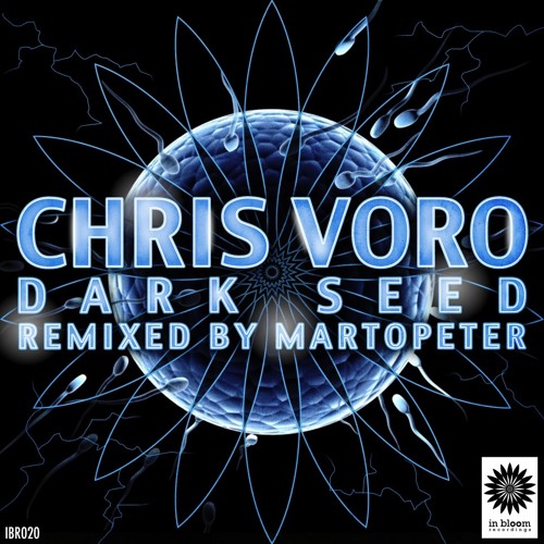 Chris Voro - Dark Seed (Original Mix) [In Bloom Recordings]