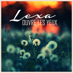 Lexa  Ouvre les yeux