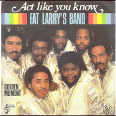 Fat Larry's Band - Act Like You Know (Berry Juice Edit) *** REMASTERED & FREE DOWNLOAD