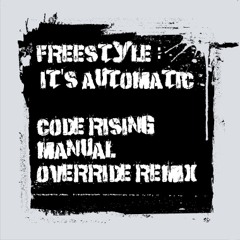 Freestyle - It's Automatic (Code Rising Manual Override Remix)