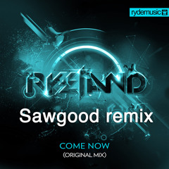 Ryeland - Come Now (Sawgood remix) Free Download