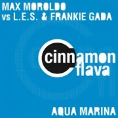 MAX MOROLDO Vs L.E.S. & FRANKIE GADA - Aqua Marina (dream radio edit)