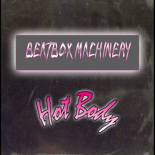 BEATBOX MACHINERY - Hot Body [feat. Kriistal Ann]