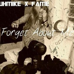 Forget About Me- Fame x JuhMike