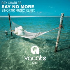 Ray Charles - Say No More (Sinoptik Music Remix)