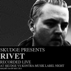RIVET @ SKUDGE vs KONTRA MUSIK Label Night | 31st of may 2013