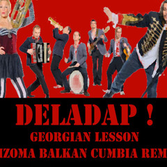 Georgian Lesson-DelaDap! (Rizoma Balkan Cumbia Remix)
