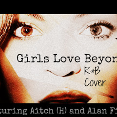 Girls Love Beyonce (R&B Cover) feat. Alan Field