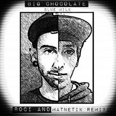 Big Chocolate - Blue Milk (Matnetik & RO CI Remix)