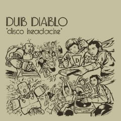"Disco Headache" - Dub Diablo