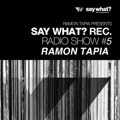Say What? Podcast 005 with Ramon Tapia