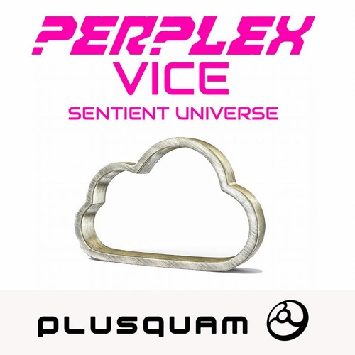 Vice & Perplex - Sentient Universe (Soundcloud Teaser)