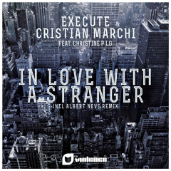 Execute and Cristian Marchi feat. Christine P LG - In Love With A Stranger (Radio Edit)