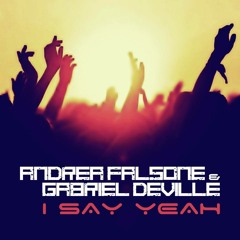 Andrea Falsone & Gabriel Deville - I Say Yeah (Original Radio Mix)