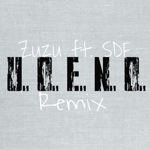 Zuzu ft. Scare Don't Fear - U.O.E.N.O. REMIX