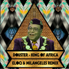 Douster - King Of Africa (Eloq & Milangeles rmx)