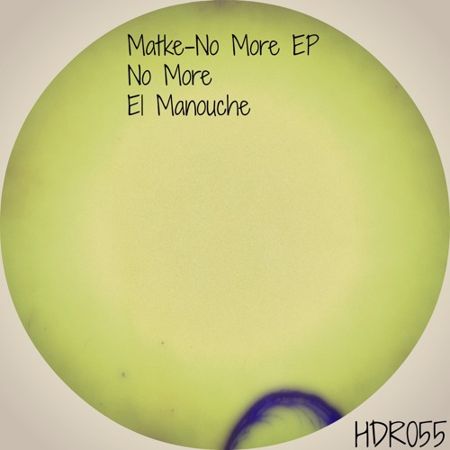 Matke - No More EP [Happy Days Records] Out Now!!!