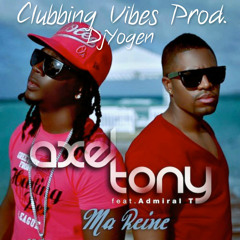 AXEL TONY feat ADMIRAL T - Ma Reine Ft Clubbing Vibes Prod. (DjYogen ZoukRiddim MiXx)