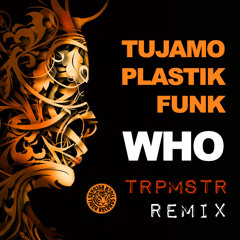Who (TRPMSTR Remix) - Plastik Funk & Tujamo