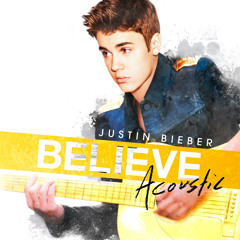 Justin Bebier - Believe Acoustic Album Full - Screechy Records