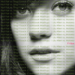 Not Fair vs. Sing it back (Cookbook Mashup)  l  Lily Allen vs. Moloko  by  P.Vibe