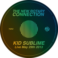 Kid Sublime Live @ The New Rotary Connection (May 29th 2013)