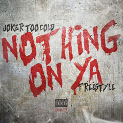 Tha Joker (Too Cold) -  Nothin On You [Freestyle]