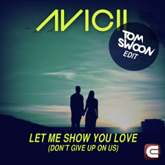 Avicii - Let Me Show You Love (Don't Give Up On Us) (Tom Swoon Edit)