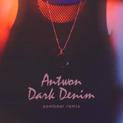 Antwon - Dark Denim (Sombear Remix)