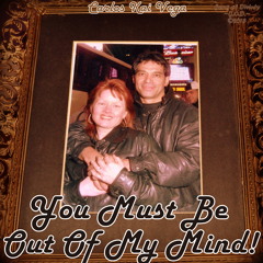 Must Be Out of My Mind