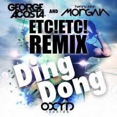 George Acosta & Henry John Morgan - Ding Dong (ETC!ETC! Remix) {SOON}