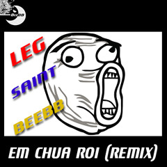 Em Chừa Rồi - LEG (BeeBB Remix)