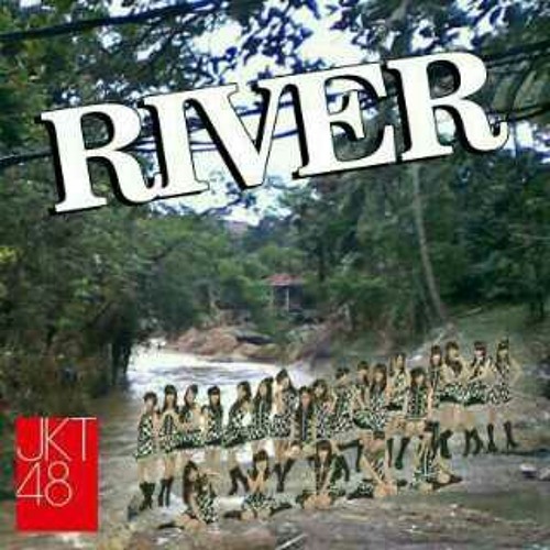 Stream JKT48 - River.mp3 by didik20 | Listen online for free on SoundCloud