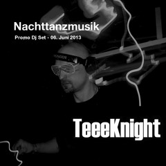 TeeeKnight - Nachttanzmusik 06. Juni 2013 (Promo)