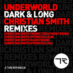 Underworld - Dark & Long (Christian Smith Radiotronic)