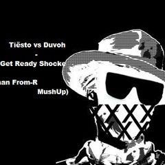 Tiësto vs Duvoh - Get  Ready Shocker ( Roman From-R MushUp )