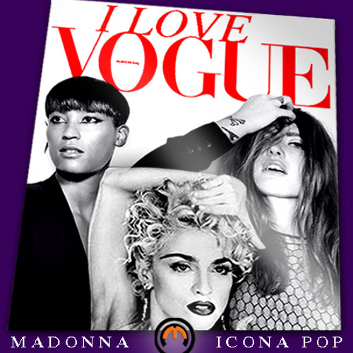 I Love Vogue Madmixmustang Mashup Icona Pop Vs Madonna By Feel Music Is Better i love vogue madmixmustang mashup