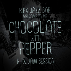 R.FX - Chocolate with Pepper (Jam Session)