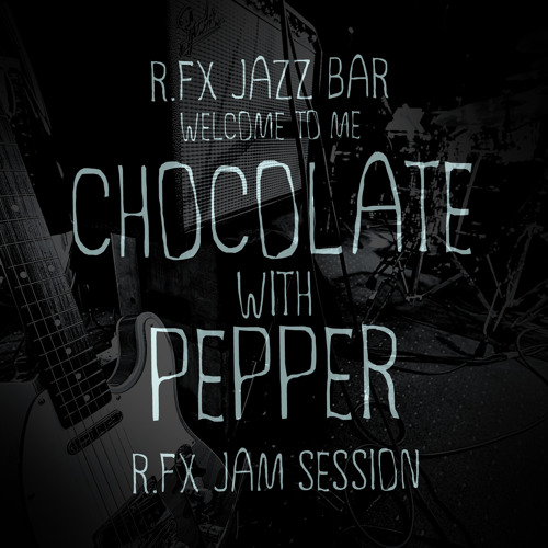 R.FX - Chocolate with Pepper (Jam Session)