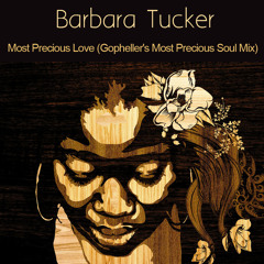 Barbara Tucker - Most Precious Love (Gopheller's Most Precious Soul Mix)