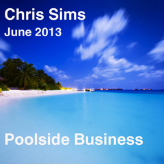 Chris Sims - June 2013 - Poolside Business
