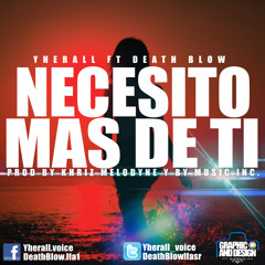 Yherall Voice Ft Death Blow - Necesito Mas De Ti (Prod. By Khriz Melodyne & By Music Incorporated.)