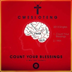 Cwesi Oteng- Count Your Blessings( I Will Not Forget)