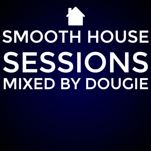 Stream > DOUGIE [DJ] Listen to Smooth House Sessions playlist online