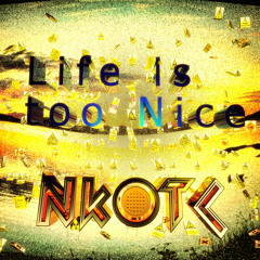 Life Is To Nice - NKOTC